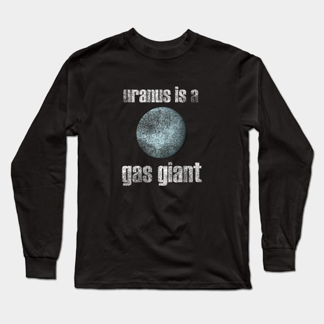 Uranus is a gas giant. Long Sleeve T-Shirt by boscotjones